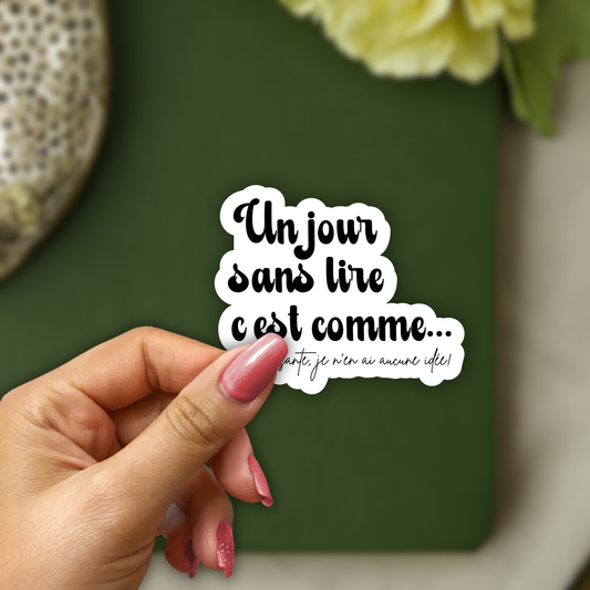 Autocollant en vinyle, Sticker Un jour sans lire c'est comme...